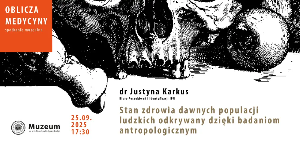 Stan zdrowia dawnych populacji ludzkich odkrywany dzięki badaniom antropologicznym - spotkanie muzealne: Oblicza Medycyny.