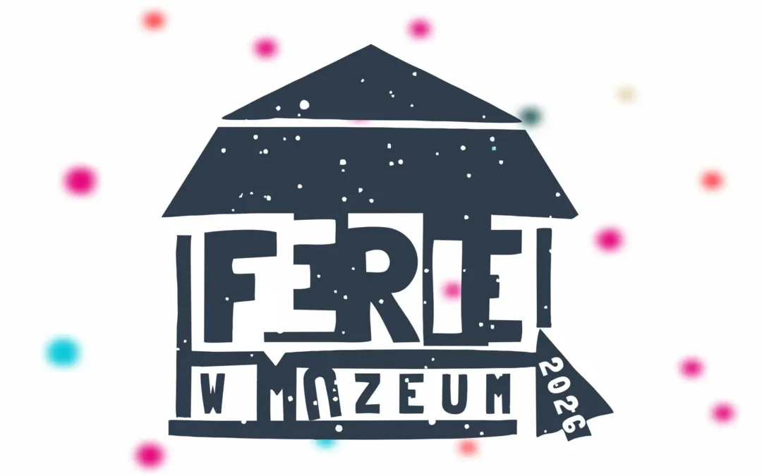FERIE 2026 w Muzeum